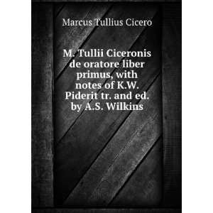 Tullii Ciceronis de oratore liber primus, with notes of K.W 