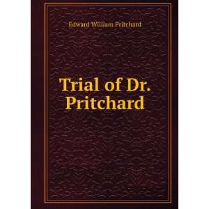  Trial of Dr. Pritchard Edward William Pritchard Books