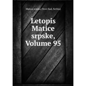  Letopis Matice srpske, Volume 95 Serbia) Matica srpska 