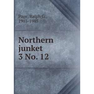  Northern junket. 3 No. 12 Ralph G., 1903 1985 Page Books