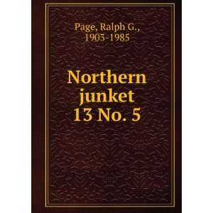  Northern junket. 13 No. 5 Ralph G., 1903 1985 Page Books