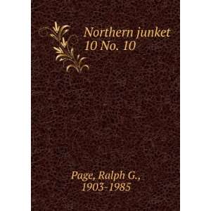    Northern junket. 10 No. 10 Ralph G., 1903 1985 Page Books