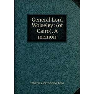   Lord Wolseley (of Cairo). A memoir Charles Rathbone Low Books