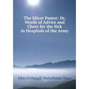  The Silent Pastor Or, Words of Advice and Cheer for the 
