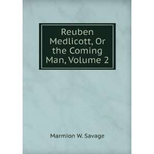 Reuben Medlicott, Or the Coming Man, Volume 2 Marmion W. Savage 