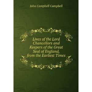 Lives of the Lord Chancellors and Keepers of the Great Seal of England 