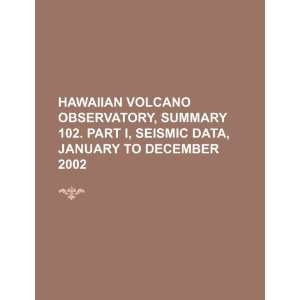  Hawaiian Volcano Observatory, Summary 102. Part I, Seismic data 