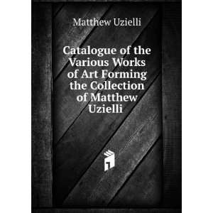  Catalogue of the Various Works of Art Forming the 