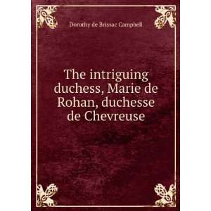   de Rohan, duchesse de Chevreuse Dorothy de Brissac Campbell Books