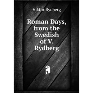  Roman Days, from the Swedish of V. Rydberg Viktor Rydberg Books