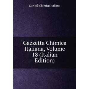   Chimica Italiana, Volume 18 (Italian Edition) SocietÃ  Chimica