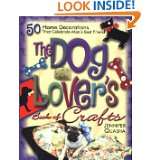 The Dog Lovers Book of Crafts 50 Home Decorations That Celebrate Man 