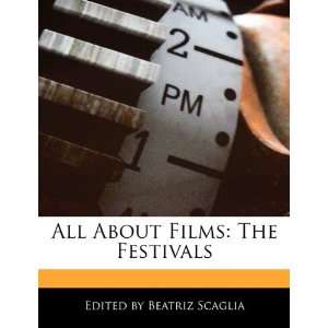   All About Films The Festivals (9781171176213) Beatriz Scaglia Books