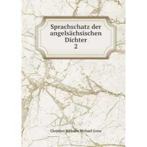   angelsÃ¤chsischen Dichter. 2 Christian Wilhelm Michael Grein Books