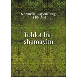  Toldot ha shamayim HÌ£ayyim Selig, 1810 1904 Slonimski Books