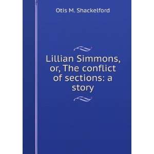   , or, The conflict of sections a story Otis M. Shackelford Books