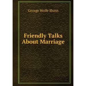  Friendly Talks About Marriage George Wolfe Shinn Books