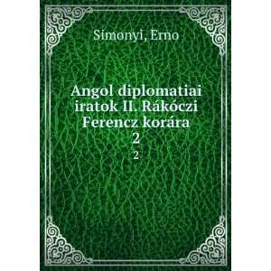   iratok II. RÃ¡kÃ³czi Ferencz korÃ¡ra. 2 Erno Simonyi Books