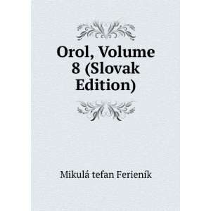    Orol, Volume 8 (Slovak Edition) MikulÃ¡ tefan FerienÃ­k Books