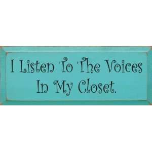    I Listen To The Voices In My Closet Wooden Sign