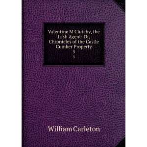  Valentine MClutchy, the Irish Agent Or, Chronicles of 