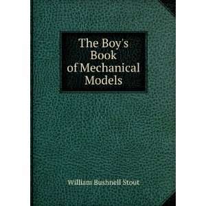    The Boys Book of Mechanical Models William Bushnell Stout Books