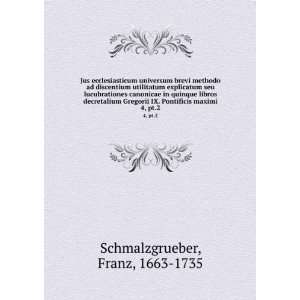   IX. Pontificis maximi. 4, pt.2 Franz, 1663 1735 Schmalzgrueber Books