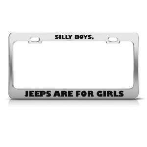 Silly Boys Jeeps Are For Girls Humor Funny Metal license plate frame 