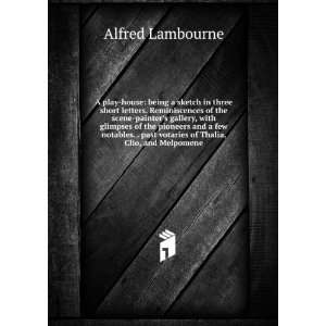   past votaries of Thalia, Clio, and Melpomene Alfred Lambourne Books