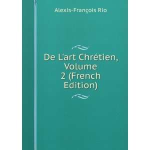   ChrÃ©tien, Volume 2 (French Edition) Alexis FranÃ§ois Rio Books