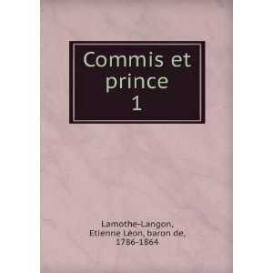 Commis et prince. 1 Etienne LÃ©on, baron de, 1786 1864 