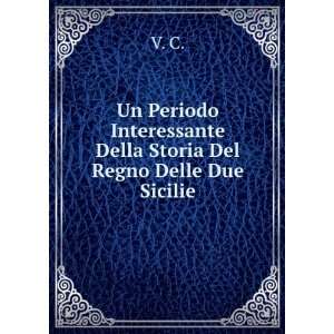   Interessante Della Storia Del Regno Delle Due Sicilie V. C. Books