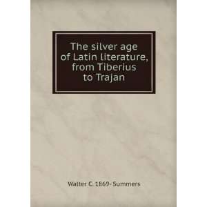   literature, from Tiberius to Trajan Walter C. 1869  Summers Books