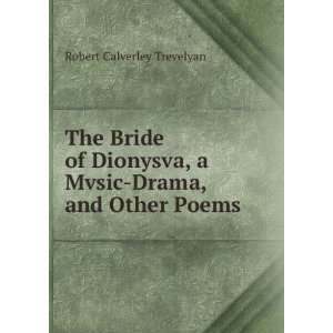   Mvsic Drama, and Other Poems Robert Calverley Trevelyan Books