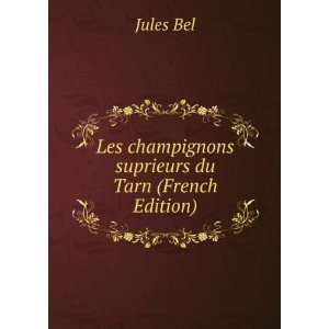   Les champignons suprieurs du Tarn (French Edition) Jules Bel Books
