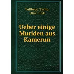    Ueber einige Muriden aus Kamerun Tycho, 1842 1920 Tullberg Books