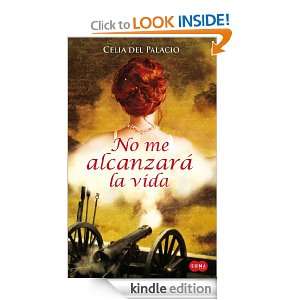 No me alcanzará la vida (Spanish Edition) Celia del palacio  