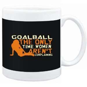Mug Black  Goalball  THE ONLY TIME WOMEN ARENÂ´T COMPLAINING 