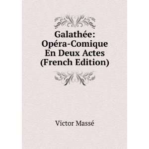   OpÃ©ra Comique En Deux Actes (French Edition) Victor MassÃ