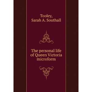   life of Queen Victoria microform Sarah A. Southall Tooley Books