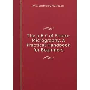  practical hand book for beginners William Henry Walmsley Books