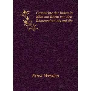   von den RÃ¶merzeiten bis auf die . Ernst Weyden  Books