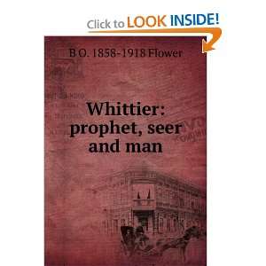    Whittier prophet, seer and man B O. 1858 1918 Flower Books
