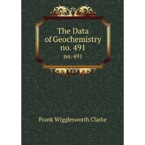    The Data of Geochemistry. no. 491 Frank Wigglesworth Clarke Books
