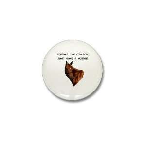  Forget Cowboy Save Horse Humor Mini Button by  