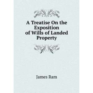   On the Exposition of Wills of Landed Property James Ram Books