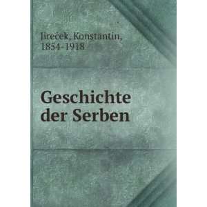  Geschichte der Serben Konstantin, 1854 1918 JireÄek 