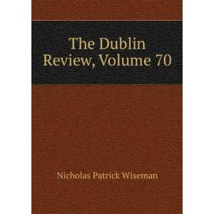    The Dublin Review, Volume 70 Nicholas Patrick Wiseman Books