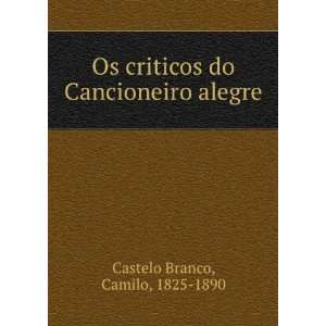  Os criticos do Cancioneiro alegre Camilo, 1825 1890 