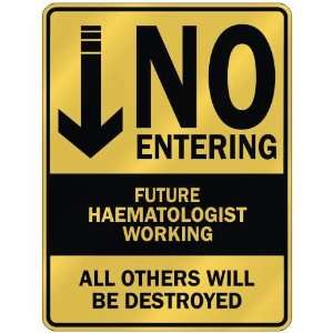   NO ENTERING FUTURE HAEMATOLOGIST WORKING  PARKING SIGN 